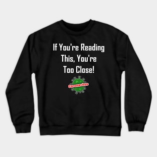 If You're Reading This, You're Too Close! Crewneck Sweatshirt